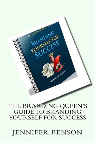 The Branding Queen's Guide To Branding Yourself For Success: A Step By Step Guide To Branding Yourself For Success