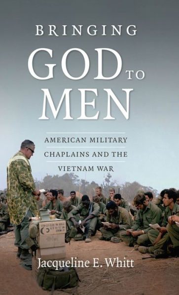 Bringing God To Men: American Military Chaplains And The Vietnam War