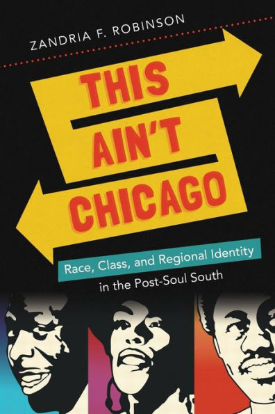 This Ain't Chicago: Race, Class, And Regional Identity In The Post-Soul South (New Directions In Southern Studies)