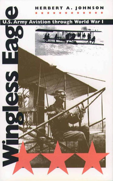 Wingless Eagle: U.S. Army Aviation Through World War I