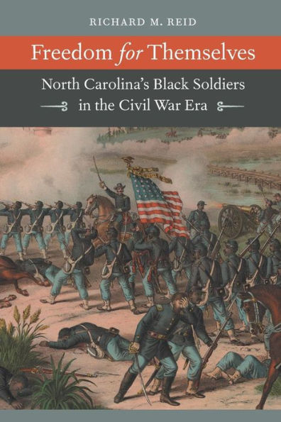 Freedom For Themselves: North Carolina's Black Soldiers In The Civil War Era (Civil War America)