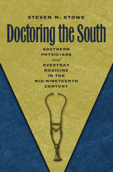 Doctoring The South: Southern Physicians And Everyday Medicine In The Mid-Nineteenth Century (Studies In Social Medicine)