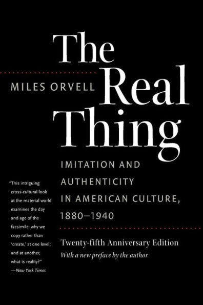 The Real Thing: Imitation And Authenticity In American Culture, 1880-1940
