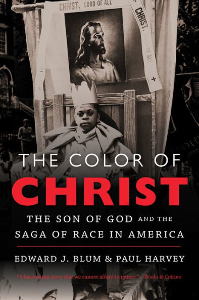 The Color Of Christ: The Son Of God And The Saga Of Race In America