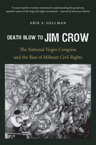 Death Blow To Jim Crow: The National Negro Congress And The Rise Of Militant Civil Rights (The John Hope Franklin Series In African American History And Culture)