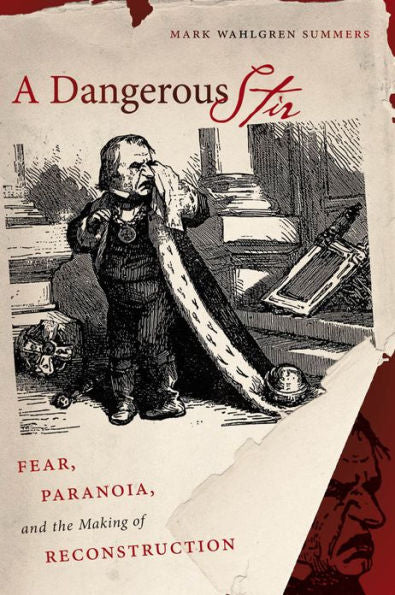 A Dangerous Stir: Fear, Paranoia, And The Making Of Reconstruction (Civil War America)