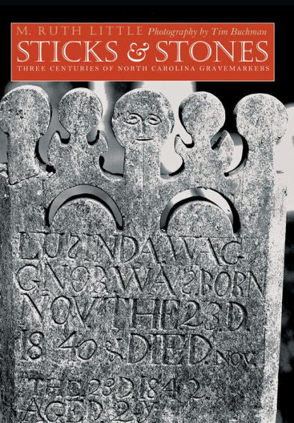 Sticks And Stones: Three Centuries Of North Carolina Gravemarkers (Richard Hampton Jenrette Series In Architecture And The Decorative Arts)