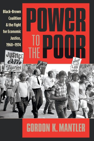 Power To The Poor: Black-Brown Coalition And The Fight For Economic Justice, 1960-1974 (Justice, Power, And Politics)