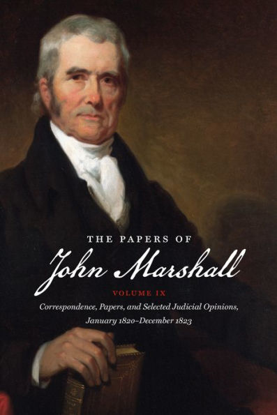 The Papers Of John Marshall: Volume Ix: Correspondence, Papers, And Selected Judicial Opinions, January 1820-December 1823 (Published By The Omohundro ... And The University Of North Carolina Press)