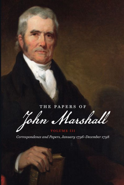 The Papers Of John Marshall: Vol. Iii: Correspondence And Papers, January 1796-December 1798 (Published By The Omohundro Institute Of Early American ... And The University Of North Carolina Press)