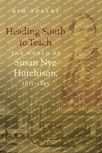 Heading South To Teach: The World Of Susan Nye Hutchison, 1815-1845