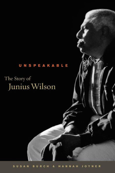Unspeakable: The Story Of Junius Wilson