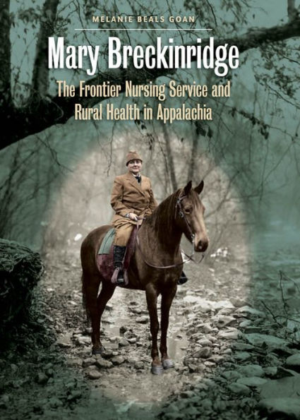 Mary Breckinridge: The Frontier Nursing Service And Rural Health In Appalachia