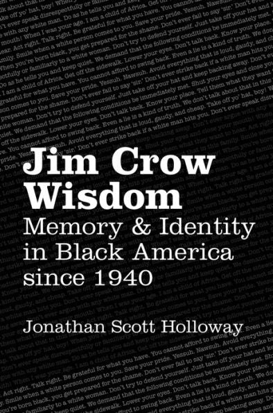 Jim Crow Wisdom: Memory And Identity In Black America Since 1940