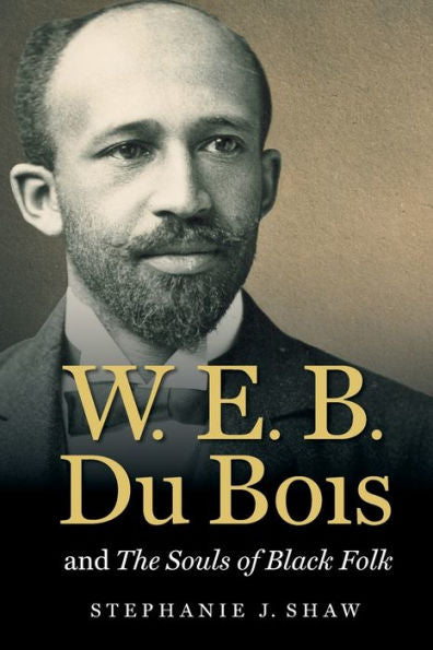W. E. B. Du Bois And The Souls Of Black Folk (The John Hope Franklin Series In African American History And Culture)
