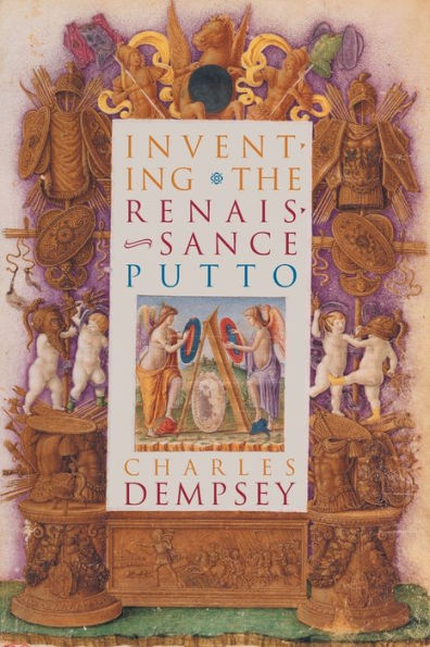 Inventing The Renaissance Putto (Bettie Allison Rand Lectures In Art History)