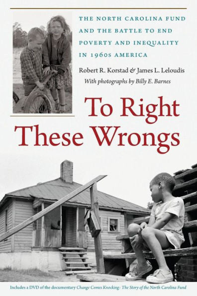 To Right These Wrongs: The North Carolina Fund And The Battle To End Poverty And Inequality In 1960S America