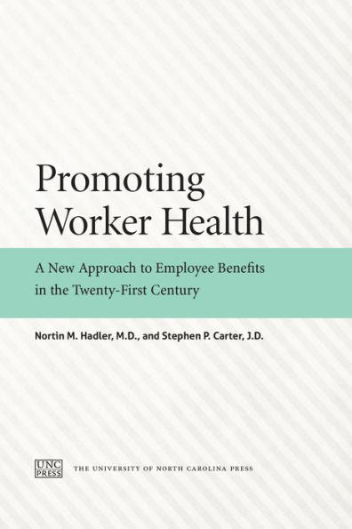 Promoting Worker Health: A New Approach To Employee Benefits In The Twenty-First Century