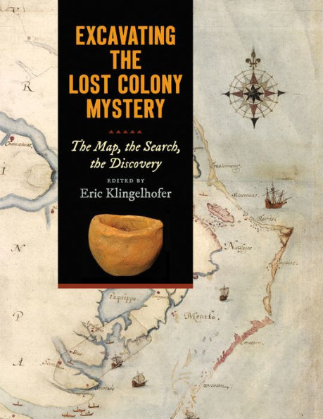 Excavating The Lost Colony Mystery: The Map, The Search, The Discovery
