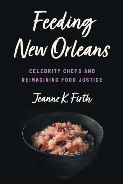 Feeding New Orleans: Celebrity Chefs And Reimagining Food Justice