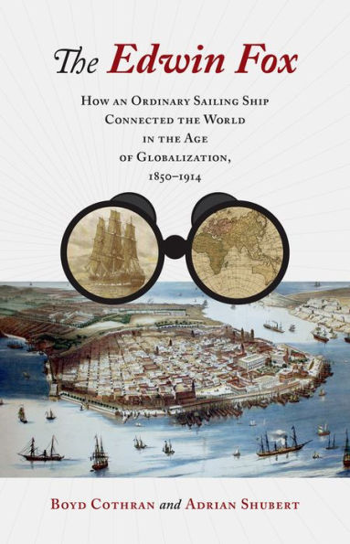 The Edwin Fox: How An Ordinary Sailing Ship Connected The World In The Age Of Globalization, 1850?914