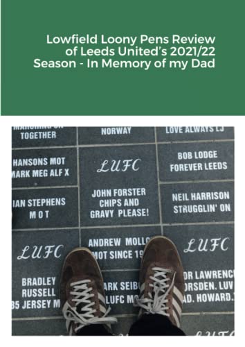 Lowfield Loony Pens Review Of Leeds United’S 2021/22 Season - In Memory Of My Dad