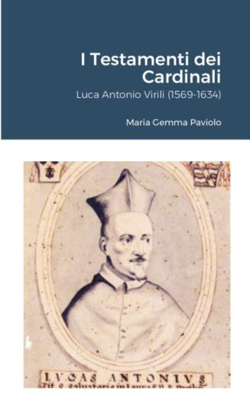I Testamenti Dei Cardinali: Luca Antonio Virili (1569-1634) (Italian Edition)