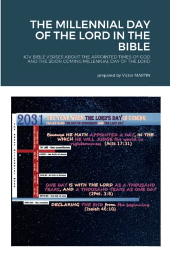 The Millennial Day Of The Lord In The Bible: Kjv Bible Verses About The Appointed Times Of God And The Soon Coming Millennial Day Of The Lord