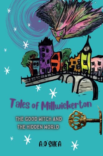Tales Of Millwickerton: The Good Witch And The Hidden World