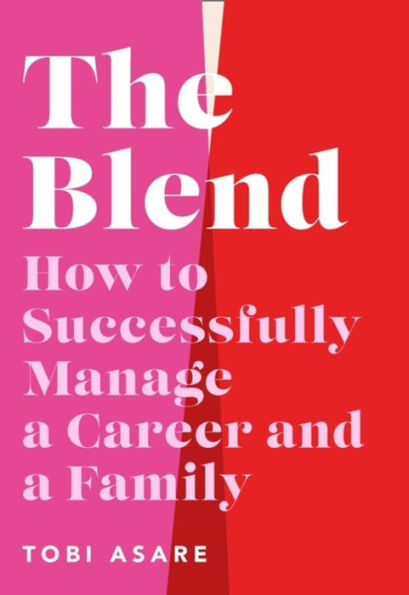The Blend: How To Successfully Manage A Career And A Family