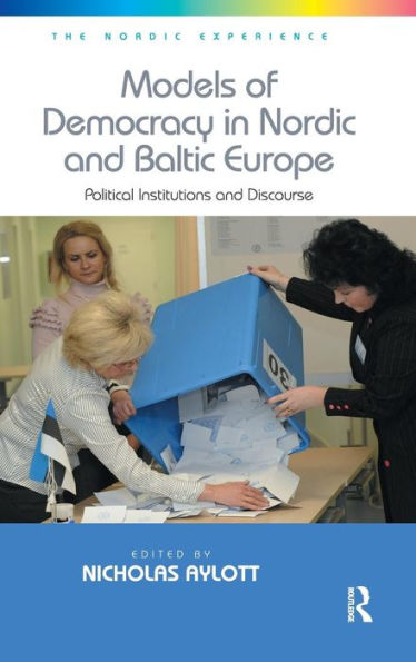 Models Of Democracy In Nordic And Baltic Europe: Political Institutions And Discourse (The Nordic Experience)