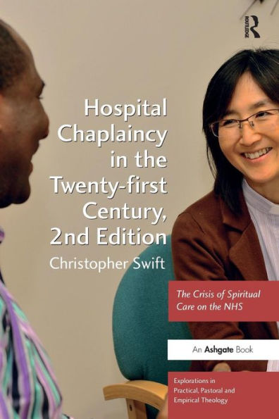Hospital Chaplaincy In The Twenty-First Century (Explorations In Practical, Pastoral And Empirical Theology)
