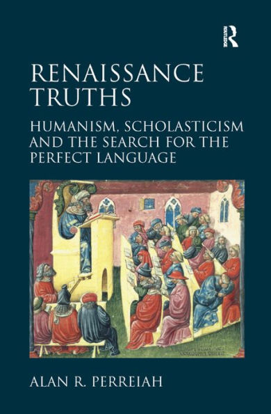 Renaissance Truths: Humanism, Scholasticism And The Search For The Perfect Language