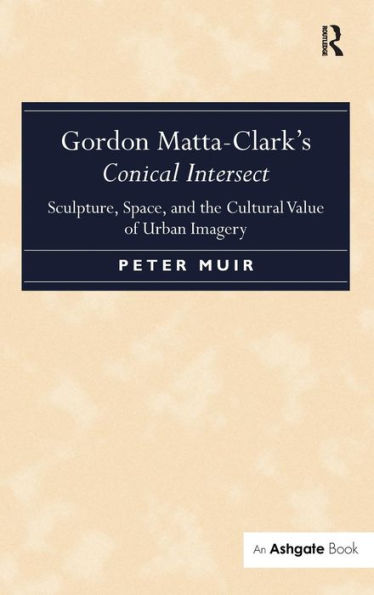 Gordon Matta-Clark's Conical Intersect: Sculpture, Space, And The Cultural Value Of Urban Imagery