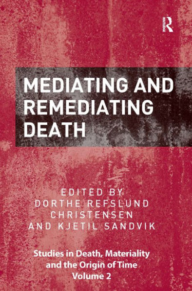Mediating And Remediating Death (Studies In Death, Materiality And The Origin Of Time)