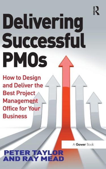 Delivering Successful Pmos: How To Design And Deliver The Best Project Management Office For Your Business