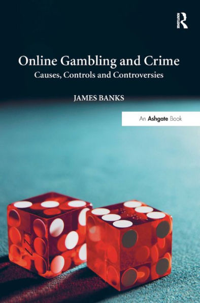 Online Gambling And Crime: Causes, Controls And Controversies
