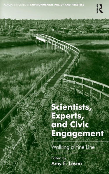 Scientists, Experts, And Civic Engagement: Walking A Fine Line (Routledge Studies In Environmental Policy And Practice)