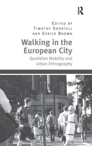 Walking In The European City: Quotidian Mobility And Urban Ethnography
