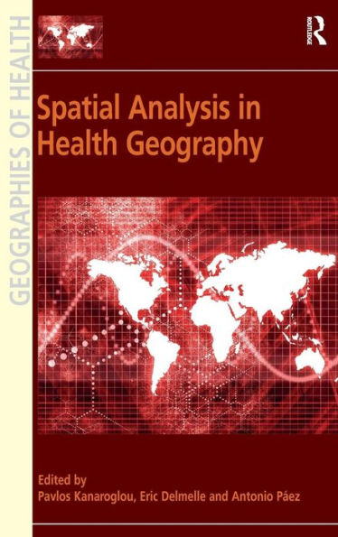 Spatial Analysis In Health Geography (Geographies Of Health Series)