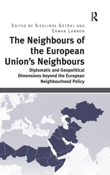 The Neighbours Of The European Union's Neighbours: Diplomatic And Geopolitical Dimensions Beyond The European Neighbourhood Policy