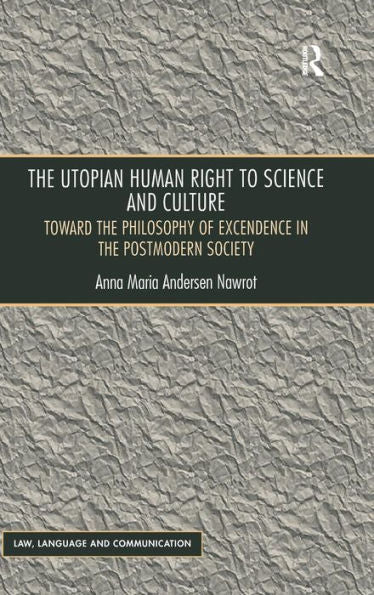 The Utopian Human Right To Science And Culture: Toward The Philosophy Of Excendence In The Postmodern Society (Law, Language And Communication)