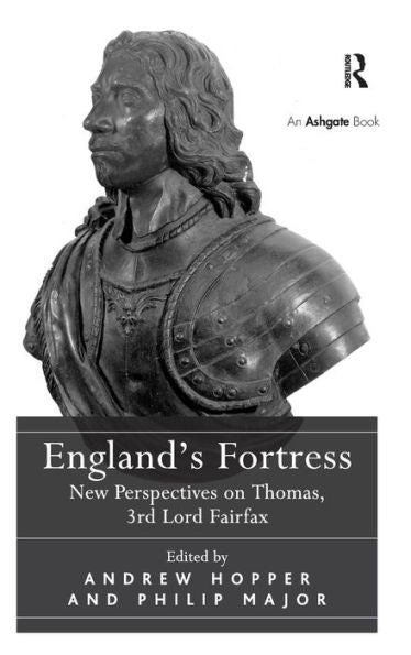 England's Fortress: New Perspectives On Thomas, 3Rd Lord Fairfax