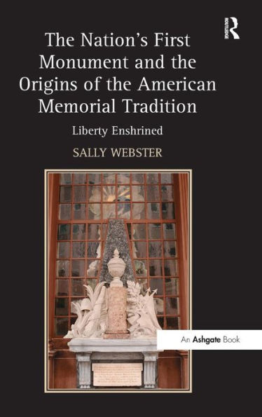 The Nation's First Monument And The Origins Of The American Memorial Tradition: Liberty Enshrined