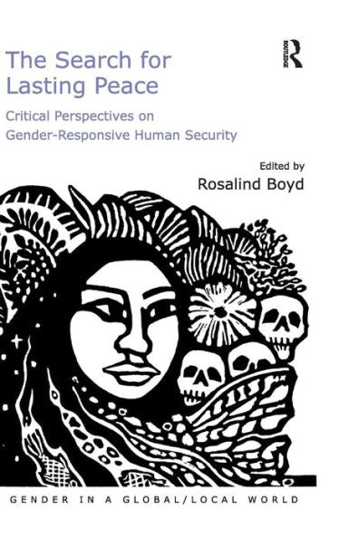 The Search For Lasting Peace: Critical Perspectives On Gender-Responsive Human Security (Gender In A Global/Local World)