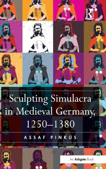 Sculpting Simulacra In Medieval Germany, 1250-1380