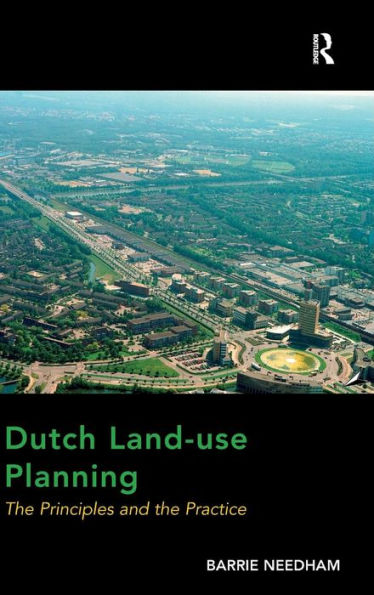 Dutch Land-Use Planning: The Principles And The Practice