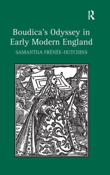 Boudica's Odyssey In Early Modern England