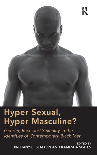 Hyper Sexual, Hyper Masculine?: Gender, Race And Sexuality In The Identities Of Contemporary Black Men