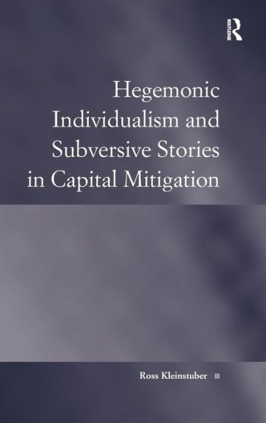 Hegemonic Individualism And Subversive Stories In Capital Mitigation (Law, Justice And Power)